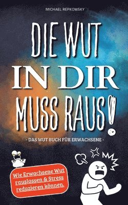 bokomslag Wut in dir muss raus! Wut Buch für Erwachsene - Wie Erwachsene Wut rauslassen & Stress reduzieren können!