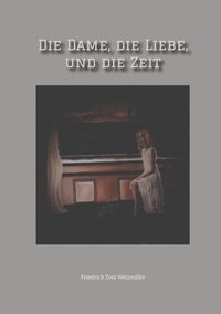 bokomslag Die Dame, die Liebe, und die Zeit