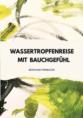 bokomslag Wassertropfenreise mit Bauchgefühl: Mit gutem Bauchgefühl & Liebe zur Traumzukunft