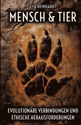 Mensch und Tier - Evolutionäre Verbindungen und ethische Herausforderungen: Eine Reise durch die Geschichte des Lebens, unsere gemeinsame Evolution un