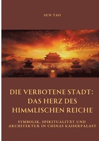 bokomslag Die Verbotene Stadt:  Das Herz des Himmlischen Reiche