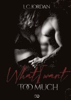 bokomslag What I want: Too much