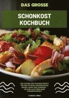Clarissa Lorenz - Das große Schonkost Kochbuch: 500 leckere und gesunde Rezepte für eine optimale Ernährung bei Magen-Darm-Beschwerden - Erfahre alles über deine Darmgesundheit!, Häftad
