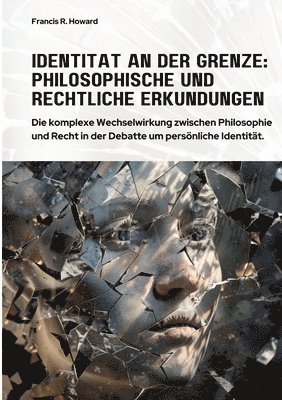 bokomslag Identität an der Grenze: Philosophische und Rechtliche Erkundungen: Die komplexe Wechselwirkung zwischen Philosophie und Recht in der Debatte u