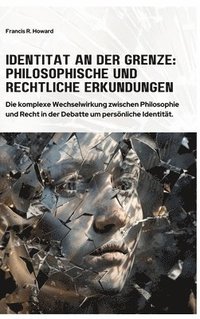 bokomslag Identität an der Grenze: Philosophische und Rechtliche Erkundungen: Die komplexe Wechselwirkung zwischen Philosophie und Recht in der Debatte u