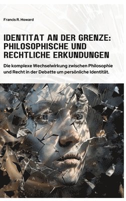 bokomslag Identität an der Grenze: Philosophische und Rechtliche Erkundungen: Die komplexe Wechselwirkung zwischen Philosophie und Recht in der Debatte u