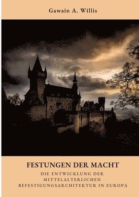 bokomslag Festungen der Macht: Die Entwicklung der mittelalterlichen Befestigungsarchitektur in Europa