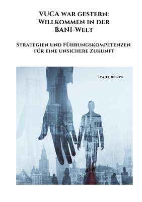 bokomslag VUCA war gestern:  Willkommen in der  BANI-Welt