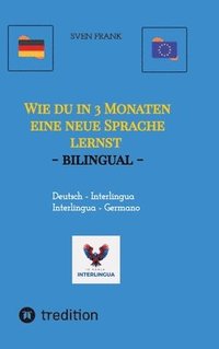 bokomslag Wie du in 3 Monaten eine neue Sprache lernst - bilingual: Deutsch - Interlingua / Germano - Interlingua