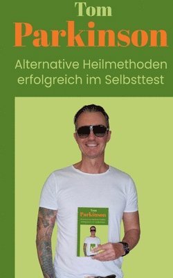 Tom Parkinson Alternative Heilmethoden erfolgreich im Selbsttest 1