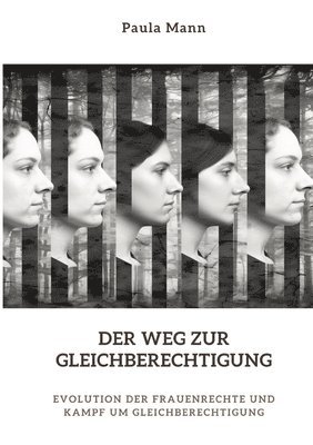 bokomslag Der Weg zur Gleichberechtigung: Evolution der Frauenrechte und Kampf um Gleichberechtigung