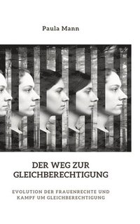 bokomslag Der Weg zur Gleichberechtigung: Evolution der Frauenrechte und Kampf um Gleichberechtigung