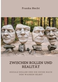 bokomslag Zwischen Rollen und Realität: Soziale Rollen und die Suche nach dem wahren Selbst