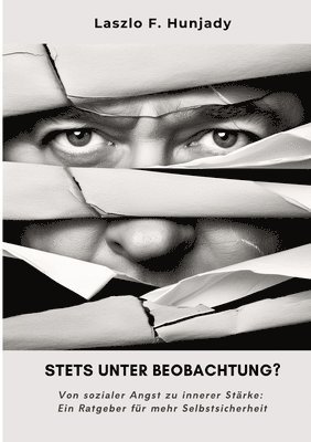 Stets unter Beobachtung?: Von sozialer Angst zu innerer Stärke: Ein Ratgeber für mehr Selbstsicherheit 1