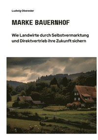 bokomslag Marke Bauernhof: Wie Landwirte durch Selbstvermarktung und Direktvertrieb ihre Zukunft sichern