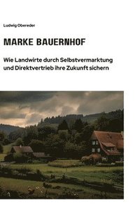 bokomslag Marke Bauernhof: Wie Landwirte durch Selbstvermarktung und Direktvertrieb ihre Zukunft sichern