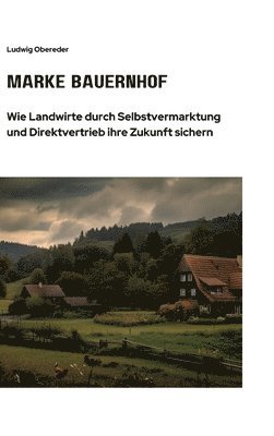 Marke Bauernhof: Wie Landwirte durch Selbstvermarktung und Direktvertrieb ihre Zukunft sichern 1