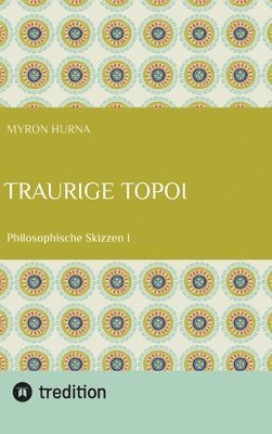 Traurige Topoi: Philosophische Skizzen I 1