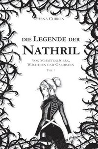 bokomslag Die Legende der Nathril: von Schattenjägern, Wächtern und Gardisten