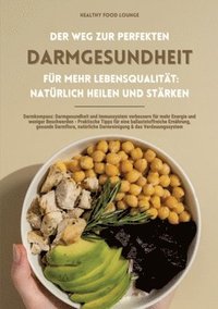 bokomslag Der Weg zur perfekten Darmgesundheit für mehr Lebensqualität: Natürlich heilen und stärken (Darmkompass: Darmgesundheit und Immunsystem verbessern für