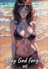 bokomslag May God forgive us: Sexy Erotic Stories for Adults Illustrated with Hentai Pictures - Naked Illustrations