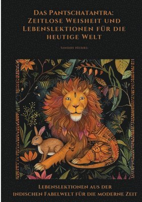 Das Pantschatantra: Zeitlose Weisheit und Lebenslektionen für die heutige Welt: Lebenslektionen aus der indischen Fabelwelt für die moderne Zeit