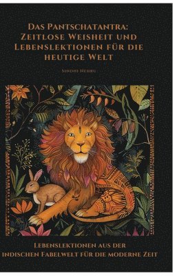 Sindhi Nehru - Das Pantschatantra: Zeitlose Weisheit und Lebenslektionen für die heutige Welt: Lebenslektionen aus der indischen Fabelwelt für die moderne Zeit, Inbunden