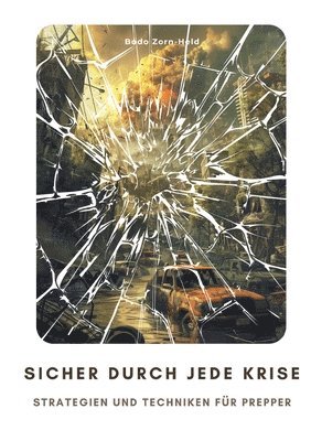 bokomslag Sicher durch jede Krise: Strategien und Techniken für Prepper