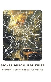 bokomslag Sicher durch jede Krise: Strategien und Techniken für Prepper