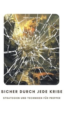 bokomslag Sicher durch jede Krise: Strategien und Techniken für Prepper