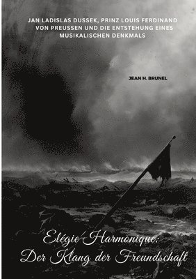 bokomslag Elégie Harmonique: Der Klang der Freundschaft: Jan Ladislas Dussek, Prinz Louis Ferdinand von Preußen und die Entstehung eines musikalisc