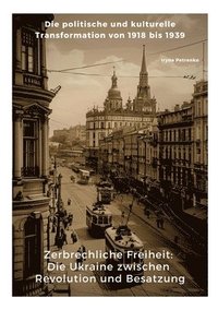 bokomslag Zerbrechliche Freiheit: Die Ukraine zwischen Revolution und Besatzung: Die politische und kulturelle Transformation von 1918 bis 1939