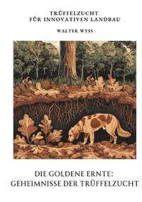 bokomslag Die Goldene Ernte:  Geheimnisse der  Trüffelzucht