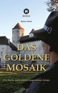 bokomslag Das goldene Mosaik: Die Suche nach einem vergessenen Schatz - Geheimnisse von Burg und Kloster in Burghausen, spielt in Nuller Jahren