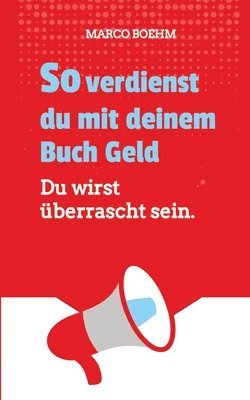 bokomslag So verdienst du mit deinem Buch Geld: Du wirst überrascht sein.