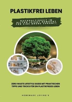 bokomslag Plastikfrei leben: Nachhaltigkeit im Alltag leicht gemacht für eine grüne Zukunft (Zero Waste Lifestyle Guide mit praktischen Tipps und T