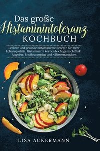 bokomslag Das große Histaminintoleranz Kochbuch: Leckere und gesunde histaminarme Rezepte für mehr Lebensqualität. Histaminarm kochen leicht gemacht! Inkl. Ratg