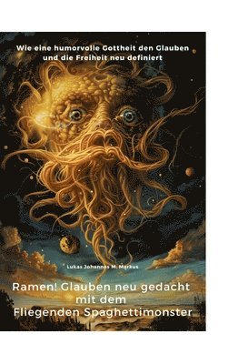 bokomslag Ramen! Glauben neu gedacht mit dem Fliegenden Spaghettimonster: Wie eine humorvolle Gottheit den Glauben und die Freiheit neu definiert