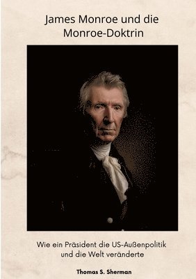 bokomslag James Monroe  und die Monroe-Doktrin