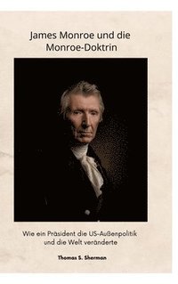 bokomslag James Monroe  und die Monroe-Doktrin