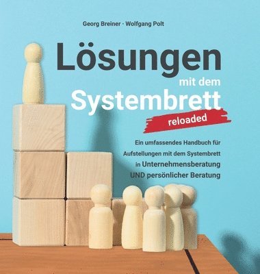 bokomslag Lösungen mit dem Systembrett: Ein umfassendes Handbuch für Coaching Methoden und Aufstellungen mit dem Systembrett in Unternehmensberatung UND persö