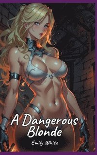 bokomslag A Dangerous Blonde: Sexy Erotic Stories for Adults Illustrated with Hentai Pictures - Naked Illustrations