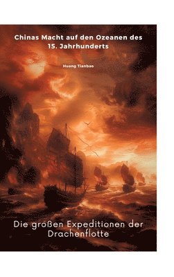 bokomslag Die großen Expeditionen der Drachenflotte: Chinas Macht auf den Ozeanen des 15. Jahrhunderts