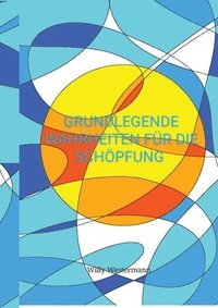 bokomslag Grundlegende Wahrheiten für die Schöpfung