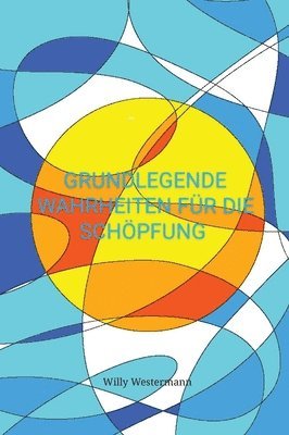 Willy Westermann - Grundlegende Wahrheiten für die Schöpfung, Inbunden