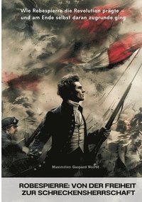 bokomslag Robespierre: Von der Freiheit zur Schreckensherrschaft