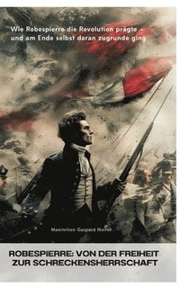 bokomslag Robespierre: Von der Freiheit zur Schreckensherrschaft