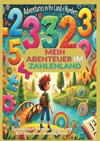 bokomslag Mein Abenteuer im Zahlenland: Rätsel und Spiele zum Zahlen lernen von 1 bis 10: Spielerisch Mathe lernen mit Rätseln und Geschichten