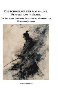 bokomslag Die Schwerter des Masamune: Perfektion in Stahl