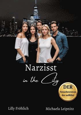 bokomslag Narzisst in the City - Ein humorvoller Tatsachenroman über Narzissmus und toxische Beziehungen, basierend auf wahren Begebenheiten mit praktischen Lösungsansätzen, um loslassen und heilen zu können.